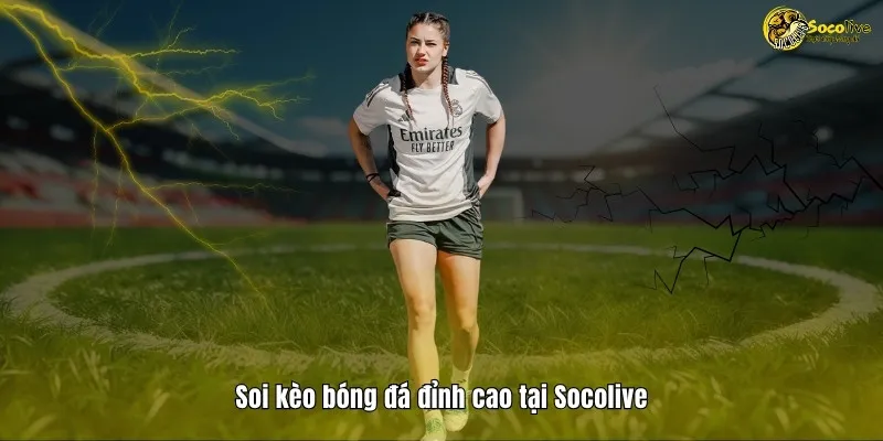 Soi kèo bóng đá đỉnh cao cùng Socolive