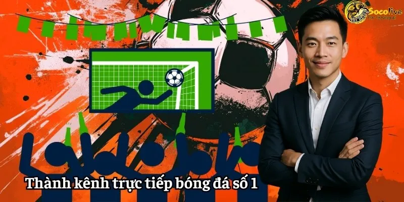 Socolive với mục tiêu trở thành kênh trực tiếp bóng đá số 1