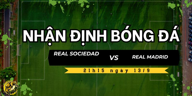 Socolive TV nhận định trận đấu Real Sociedad vs Real Madrid 